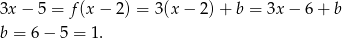 3x− 5 = f(x − 2 ) = 3(x − 2)+ b = 3x − 6 + b b = 6− 5 = 1. 