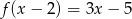 f(x − 2) = 3x − 5 