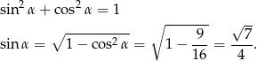  2 2 sin α+ cos α = 1 ∘ ------- √ -- ∘ ---------- 9 7 sin α = 1− co s2α = 1− ---= ---. 16 4 
