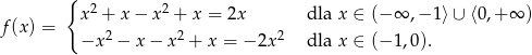  { x 2 + x − x 2 + x = 2x dla x ∈ (− ∞ ,− 1⟩∪ ⟨0,+ ∞ ) f (x) = −x 2 − x − x 2 + x = − 2x2 dla x ∈ (− 1,0). 