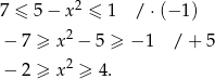 7 ≤ 5− x2 ≤ 1 / ⋅(− 1) − 7 ≥ x 2 − 5 ≥ − 1 / + 5 2 − 2 ≥ x ≥ 4. 