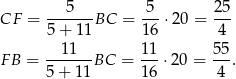 CF = ---5---BC = -5-⋅2 0 = 25- 5 + 11 16 4 11 11 55 FB = -------BC = ---⋅20 = --. 5 + 11 16 4 