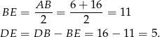  BE = AB--= 6-+-16-= 11 2 2 DE = DB − BE = 16 − 1 1 = 5. 