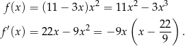  2 2 3 f(x) = (11 − 3x )x = 11x( − 3x ) ′ 2 22 f (x) = 22x − 9x = − 9x x− --- . 9 