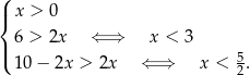( |{ x > 0 |( 6 > 2x ⇐ ⇒ x < 3 10− 2x > 2x ⇐ ⇒ x < 52. 