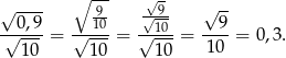 √ ---- ∘ 9-- √ 9 √ -- 0 ,9 10 √-10- 9 -√---- = √---- = √---- = ----= 0,3. 10 1 0 1 0 10 