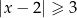 |x − 2| ≥ 3 