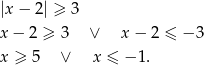 |x− 2| ≥ 3 x − 2 ≥ 3 ∨ x− 2 ≤ − 3 x ≥ 5 ∨ x ≤ − 1. 