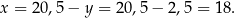 x = 20,5 − y = 20,5 − 2,5 = 18 . 