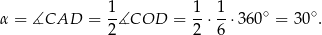 α = ∡CAD = 1∡COD = 1-⋅ 1⋅ 360∘ = 30 ∘. 2 2 6 