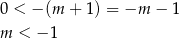 0 < − (m + 1 ) = −m − 1 m < −1 