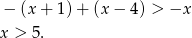 − (x+ 1)+ (x− 4) > −x x > 5. 