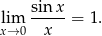  sin x lim ----- = 1. x→ 0 x 