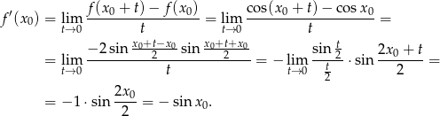  ′ f (x0 + t) − f(x 0) cos(x0 + t)− cosx 0 f (x0) = lim ------------------= lim --------------------= t→ 0 x t+t−x x +tt→+0x t −-2-sin--0-2--0-sin--0-2--0- sin-t2 2x-0 +-t = lti→m0 t = − ltim→ 0 t ⋅ sin 2 = 2 = − 1 ⋅sin 2x0-= − sin x . 2 0 