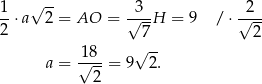 1 √ -- 3 2 --⋅a 2 = AO = √---H = 9 / ⋅ √--- 2 7 2 18 √ -- a = √---= 9 2 . 2 