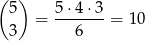 ( 5) 5⋅ 4⋅3 = -------= 10 3 6 
