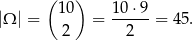  ( ) 10 10-⋅9- |Ω | = 2 = 2 = 45. 