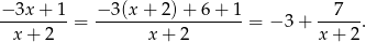 −-3x-+-1-= −-3(x-+-2)-+-6-+-1-= − 3+ --7--. x + 2 x+ 2 x + 2 