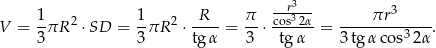  --r3--- 1- 2 1- 2 -R-- π- -cos32α ----πr-3----- V = 3πR ⋅SD = 3πR ⋅tg α = 3 ⋅ tg α = 3tg αco s32α . 