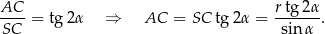 AC--= tg 2α ⇒ AC = SC tg 2α = rtg2α-. SC sin α 
