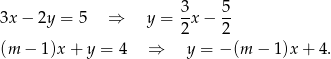  3- 5- 3x − 2y = 5 ⇒ y = 2x − 2 (m − 1)x + y = 4 ⇒ y = − (m − 1)x + 4. 