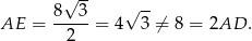  √ -- √ -- AE = 8--3-= 4 3 ⁄= 8 = 2AD . 2 