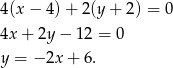 4(x − 4) + 2(y + 2) = 0 4x + 2y − 1 2 = 0 y = −2x + 6. 
