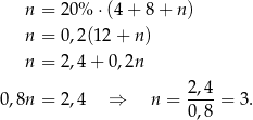  n = 20% ⋅(4 + 8 + n ) n = 0,2(12 + n) n = 2,4+ 0,2n 0,8n = 2,4 ⇒ n = 2,4-= 3 . 0,8 