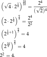 ( √ -- 1) 18- 4 4⋅ 29 10 = -√2---- ( 2)4 ( 1) 9 4 2⋅ 29 5 = 2-- 22 ( 1+1) 95 29 = 4 ( )9 2190 5 = 4 22 = 4. 