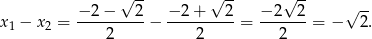  √ -- √ -- √ -- − 2 − 2 − 2 + 2 − 2 2 √ -- x1 − x2 = ----------− ----------= -------= − 2. 2 2 2 