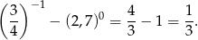 ( ) −1 3- − (2,7)0 = 4− 1 = 1-. 4 3 3 