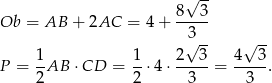  √ -- 8 3 Ob = AB + 2AC = 4 + ----- 3√ -- √ -- 1- 1- 2---3 4---3 P = 2 AB ⋅ CD = 2 ⋅4 ⋅ 3 = 3 . 