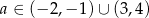 a ∈ (− 2,− 1) ∪ (3,4) 