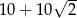  √ -- 10 + 10 2 
