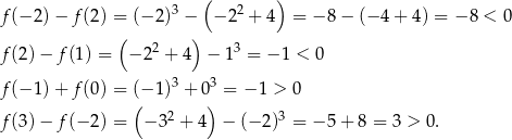  3 ( 2 ) f(− 2)− f(2) = (− 2) − − 2 + 4 = − 8− (− 4+ 4) = − 8 < 0 ( 2 ) 3 f(2)− f(1) = − 2 + 4 − 1 = − 1 < 0 3 3 f(− 1)+ f(0) = (− 1) + 0 = − 1 > 0 ( 2 ) 3 f(3)− f(− 2) = − 3 + 4 − (− 2) = − 5+ 8 = 3 > 0 . 