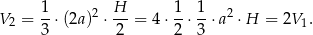 V = 1-⋅(2a)2 ⋅ H = 4 ⋅ 1-⋅ 1⋅ a2 ⋅H = 2V . 2 3 2 2 3 1 