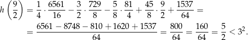 ( ) h 9- = 1-⋅ 65-61 − 3-⋅ 72-9− 5-⋅ 81-+ 45-⋅ 9-+ 1-537 = 2 4 1 6 2 8 8 4 8 2 64 6561 − 8 748− 810 + 1620 + 1 537 800 160 5 = --------------------------------- = ----= ----= --< 32. 6 4 64 64 2 