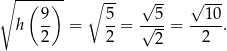 ∘ -(--)-- ∘ -- √ -- √ --- 9- 5- --5- --10- h 2 = 2 = √ --= 2 . 2 