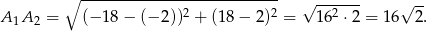  ∘ --------------------------- √ ------ √ -- A 1A2 = (− 18− (− 2))2 + (18− 2)2 = 162 ⋅2 = 16 2 . 