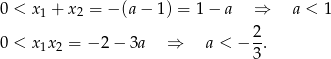 0 < x + x = − (a− 1) = 1 − a ⇒ a < 1 1 2 0 < x x = − 2 − 3a ⇒ a < − 2. 1 2 3 