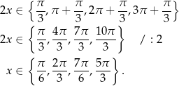  { } 2x ∈ π-,π + π-,2π + π,3 π + π- { 3 3 }3 3 π 4π 7π 10π 2x ∈ 3, 3--,-3-,-3-- / : 2 { } π- 2π- 7π- 5π- x ∈ 6, 3 , 6 , 3 . 