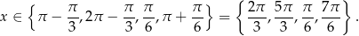  { } { π π π π } 2π 5π π 7π x ∈ π − 3,2 π − -3,-6,π + 6- = 3--,-3-,6-,-6- . 