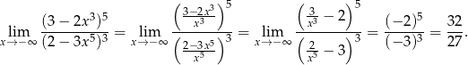  ( 3) 5 ( )5 (3− 2x3)5 3−x2x3- 3x3 − 2 (− 2)5 32 lim -------5-3-= lim (-----)-3-= lim (-------)3 = -----3 = --. x→ − ∞ (2− 3x ) x→ −∞ 2−-3x5 x→ −∞ 2-− 3 (− 3) 27 x5 x5 