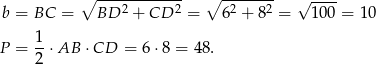  ∘ ------------ ∘ ------- √ ---- b = BC = BD 2 + CD 2 = 62 + 82 = 100 = 1 0 1 P = --⋅AB ⋅CD = 6⋅8 = 48. 2 