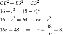 CE 2 + ES 2 = CS 2 16+ r2 = (8− r)2 2 2 16+ r = 64 − 16r + r 48- 16r = 48 ⇒ r = 16 = 3. 