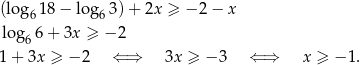 (log 18− lo g 3) + 2x ≥ − 2− x 6 6 log 66 + 3x ≥ − 2 1 + 3x ≥ − 2 ⇐ ⇒ 3x ≥ − 3 ⇐ ⇒ x ≥ − 1. 