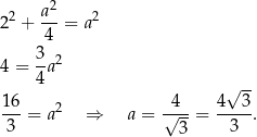  a2 22 + ---= a2 4 4 = 3-a2 4 -- 16 4 4√ 3 ---= a2 ⇒ a = √---= -----. 3 3 3 