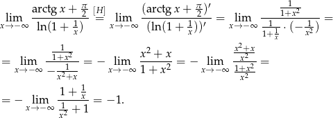  π π --1- arctg-x-+--2-[H ] (arctg-x+--2)′ ---1+x-2---- xl→im−∞ ln (1+ 1) = xl→im−∞ (ln(1 + 1))′ = x→lim− ∞ -1--⋅(− -1) = x x 1+1x x2 -1-- 2 x2+x- = lim --1+x-2- = − lim x--+-x-= − lim --x2- = x→ −∞ − 21--- x→ − ∞ 1 + x2 x→ −∞ 1+x-2 x+x x2 1-+-1x-- = − x→lim− ∞ 1- = − 1. x2 + 1 