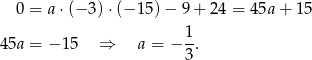  0 = a ⋅(− 3)⋅(− 1 5)− 9 + 2 4 = 45a + 15 45a = − 15 ⇒ a = − 1. 3 