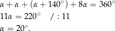 α + α + (α + 1 40∘)+ 8α = 36 0∘ 11 α = 220∘ / : 11 α = 20∘. 